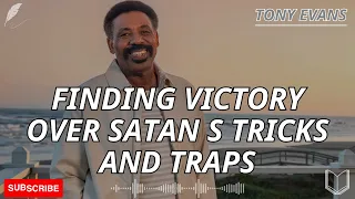 Strength And Faith - Finding Victory Over Satan s Tricks and Traps | Tony Evans 2023