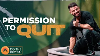 Permission To Quit | Pastor Steven Furtick | Elevation Church