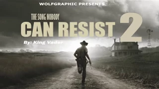 "The Song NOBODY  can resist " By: King Vader ( The Walking Dead )