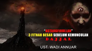 UST.WADI ANNUAR ❗ASTAUGFIRULLAH❗ 3 FITNAH BESAR SEBELUM KEMUNCULAN DAJJAL