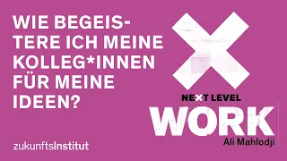 Wie begeistere ich meine Kolleg*innen für meine Idee? Ali Mahlodji | Next Level WORK