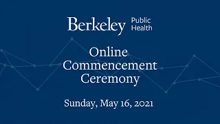 Berkeley Public Health 2021 Online Commencement Ceremony