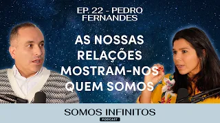 EP22 - Pedro Fernandes - As relações mostram-nos quem somos