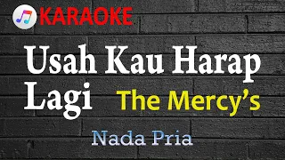 USAH KAU HARAP LAGI - THE MERCYS | KARAOKE NADA RENDAH | LAGU NOSTALGIA