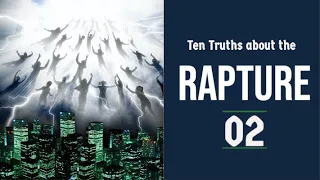 The Rapture  Sermon Series 02. Ten Truths about the Rapture - part 2. 1 Corinthians 15:50-58