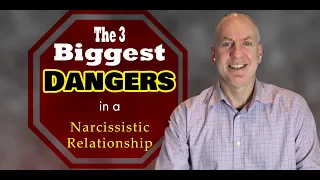 The 3 Biggest Dangers in a Narcissistic Relationship