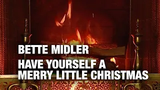 Bette Midler - Have Yourself a Merry Little Christmas (Christmas Fireplace)