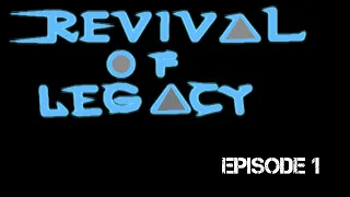 Revival of Legacy Episode 1