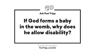 Why Does God Allow Disability? Ask Paul Tripp