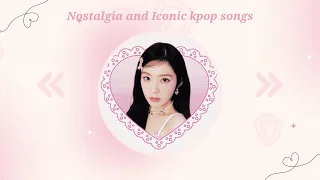 "nostalgia" and "iconic" kpop songs