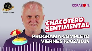 Chacotero Sentimental: Programa completo viernes 16/02/2024