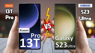 Xiaomi 13T Pro Vs Samsung Galaxy S23 Ultra - Full Comparison