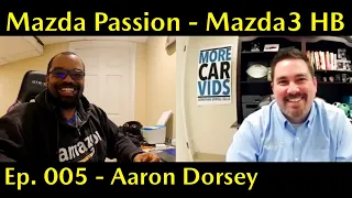 Mazda Passion | Ep. 005 Aaron Dorsey 2019 Mazda3 Premium 6-Speed Manual