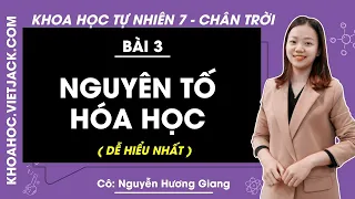 Khoa học tự nhiên 7 - Chân trời sáng tạo | Bài 3: Nguyên tố hóa học - Cô Giang (DỄ HIỂU NHẤT)