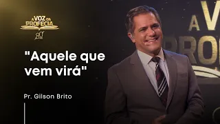 "AQUELE QUE VEM VIRÁ" | A Voz da Profecia | Pr. Gilson Brito