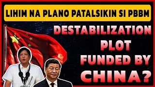 LIHIM NA PLANO PATALSIKIN SI PBBM DESTABILIZATION PLOT FUNDED BY CHINA???