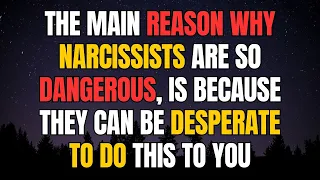 The Main Reason Why Narcissists Are So Dangerous, Is Because They Can Be Desperate To Do This To You
