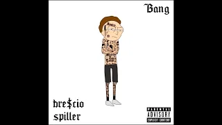 Bre$cio & Spiller - BANG (Prod. Lezter)