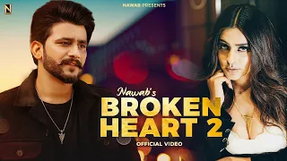 Broken Heart 2 | NAWAB | OFFICIAL VIDEO | New Punjabi Song 2023