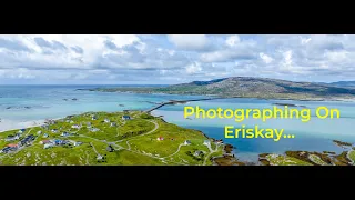 Photographing on Eriskay…….My Favourite Island in the Outer Hebrides