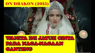 KISAH CINTA MANUSIA DENGAN MANUSIA NAGA - ALUR CERITA FILM ON DRAKON (2015)