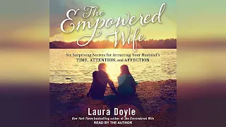 The Empowered Wife: Six Surprising Secrets for Attracting Your Husband's Time,... | Audiobook Sample