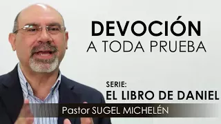 “DEVOCIÓN A TODA PRUEBA” | pastor Sugel Michelén. Predicaciones, estudios bíblicos.