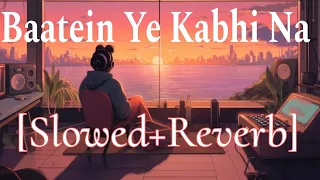 Baatein Ye Kabhi Na [Slowed+Reverb] Khamoshiyan - Lofi Version | Arijit Singh - Lofi Lyrics