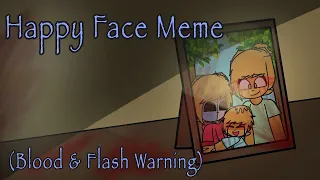 Happy face Meme (Blood and Flash warning!) (ft. Kai)