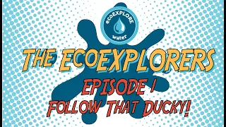 The EcoEXPLORERs | Episode 1: Follow That Ducky!