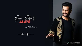 Din Dhal Jaaye Haaye by Atif Aslam | Mazid Aadeez