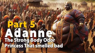 The Part 5 Of Adanne The Strong Body Odor Princess No Man Want To Marry #Folktale #folklore #story