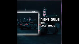 Night Drive X Cold Blood Mix