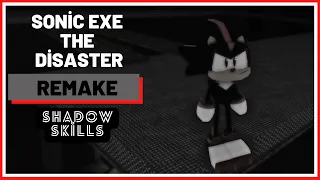 SONİC EXE THE DİSASTER REMAKE (SHADOW SKİLLS)