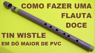 COMO FAZER uma flauta doce de PVC modelo tin wistle