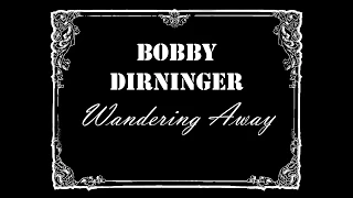 Bobby Dirninger "Wandering Away"