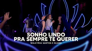 Sonho Lindo, Pra Sempre Te Querer - Walkyria Santos, Eliane (DVD Walkyria Santos Única 2)