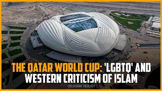 The Qatar World Cup: 'LGBTQ' and Western criticism of Islam