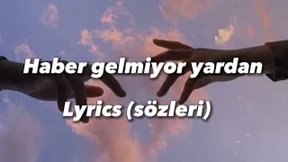 Haber gelmiyor yardan Lyrics (Sözleri) Serdar Ortaç & Sinan Akçıl