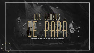 Grupo Grace Feat @OASISMINISTRY  - Los Brazos de Papá (Libres Live)