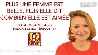 Zeteo #115 : Claire de Saint Lager : Plus une femme est belle, plus elle dit combien elle est aimée