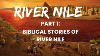 RIVER NILE .PART 1| Biblical stories of the Nile River.