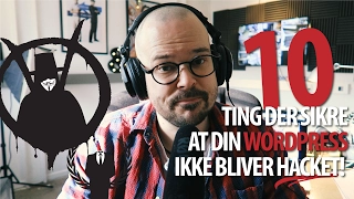 10 ting der gør at din Wordpress ikke bliver hacket!