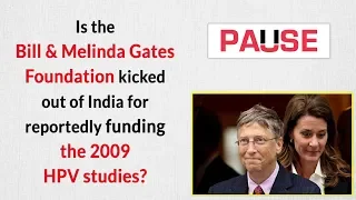 Is the Bill & Melinda Gates Foundation kicked out of India for reportedly funding the HPV studies?