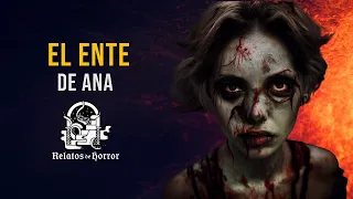 El Ente De Ana (Historias De Posesiones)