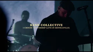 Rend Collective -  I CHOOSE TO WORSHIP (Live In Minneapolis)