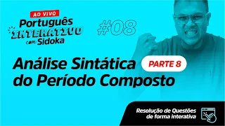 #008 - Análise Sintática do Período Composto - Parte 8 - Concursos Públicos - Sidney Martins