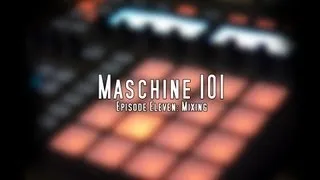 Maschine 101 Tutorials - Episode 11 - Mixing and Mastering