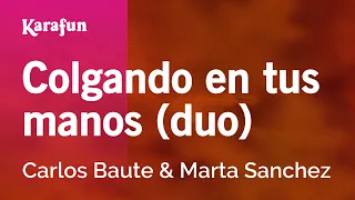 Colgando en tus manos (duo) - Carlos Baute & Marta Sánchez | Karaoke Version | KaraFun