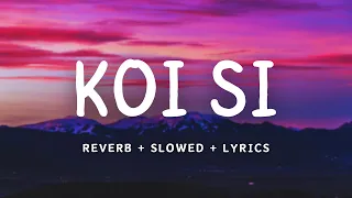 KOI SI - Afsana Khan [ REVERB + SLOWED + LYRICS ] LOFI MIX